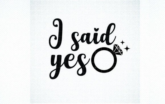 I Said Yes SVG: Premium Graphics for Crafts