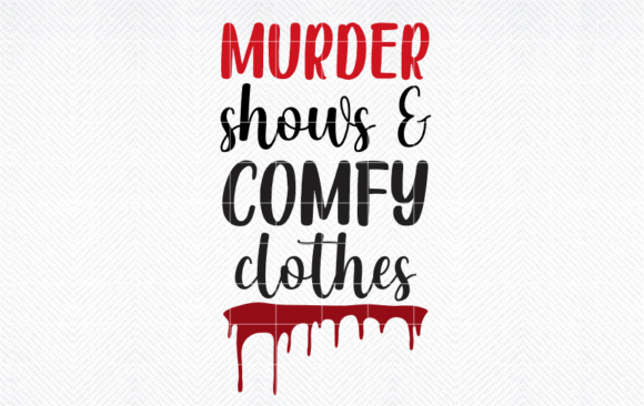 Murder Shows Comfy Clothes SVG: Crafts & Graphics Review