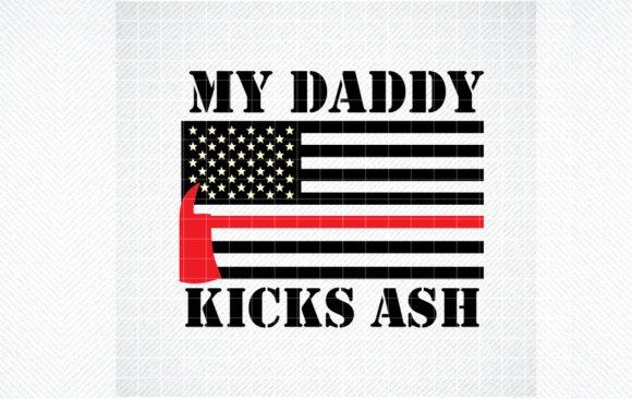 My Daddy Kicks Ash: Firefighter Graphics for Crafts